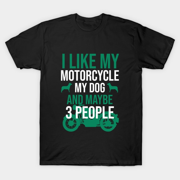 I like my motorcycle my dog and maybe 3 people T-Shirt by cypryanus